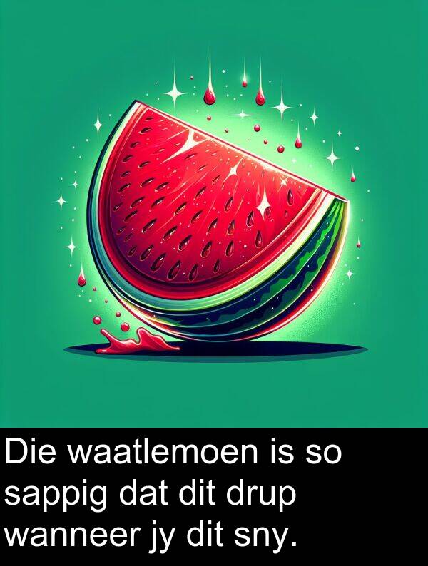 waatlemoen: Die waatlemoen is so sappig dat dit drup wanneer jy dit sny.