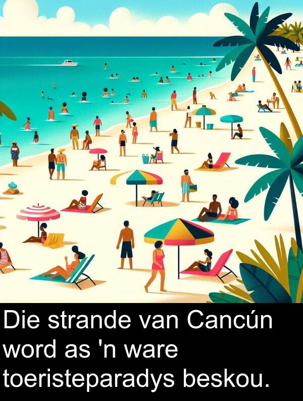 word: Die strande van Cancún word as 'n ware toeristeparadys beskou.