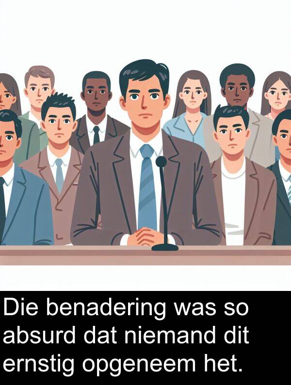 niemand: Die benadering was so absurd dat niemand dit ernstig opgeneem het.