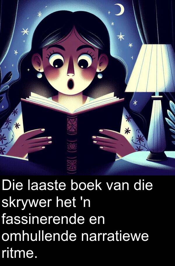 laaste: Die laaste boek van die skrywer het 'n fassinerende en omhullende narratiewe ritme.