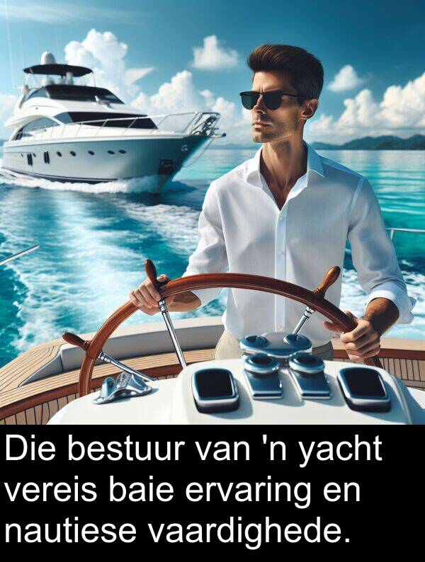 yacht: Die bestuur van 'n yacht vereis baie ervaring en nautiese vaardighede.