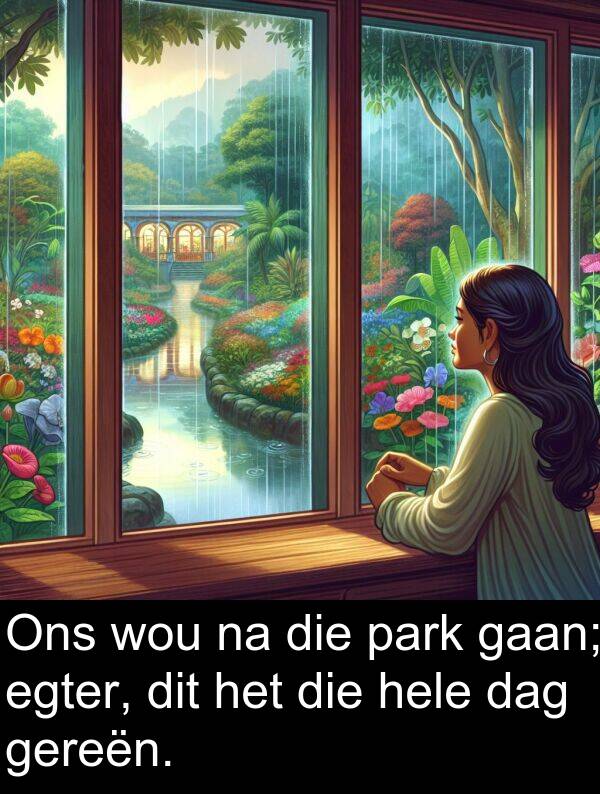 hele: Ons wou na die park gaan; egter, dit het die hele dag gereën.
