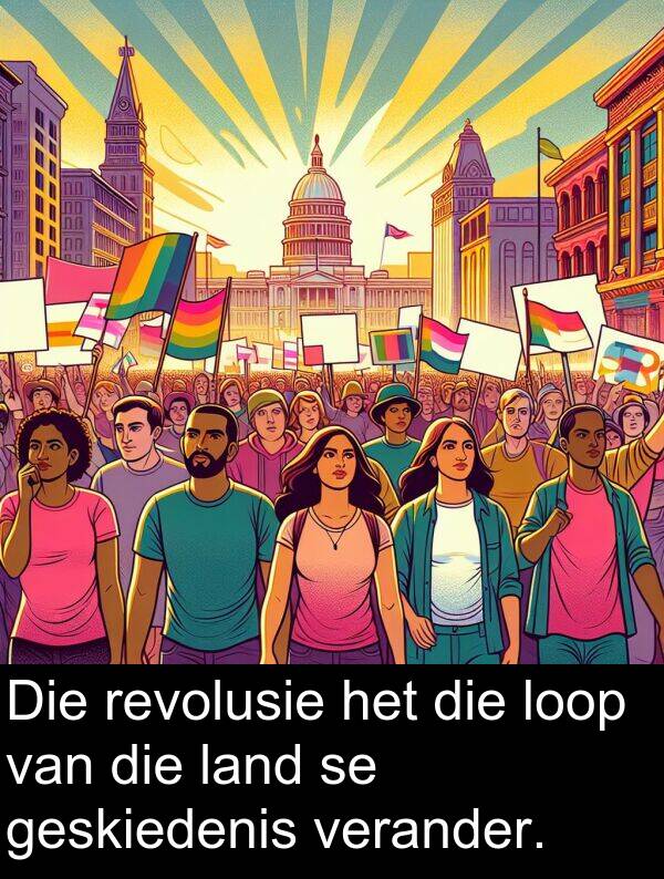 revolusie: Die revolusie het die loop van die land se geskiedenis verander.