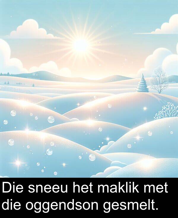 oggendson: Die sneeu het maklik met die oggendson gesmelt.