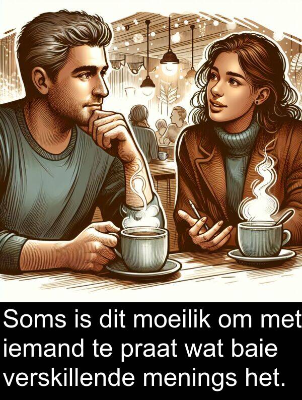 iemand: Soms is dit moeilik om met iemand te praat wat baie verskillende menings het.