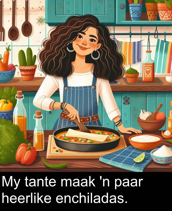 heerlike: My tante maak 'n paar heerlike enchiladas.