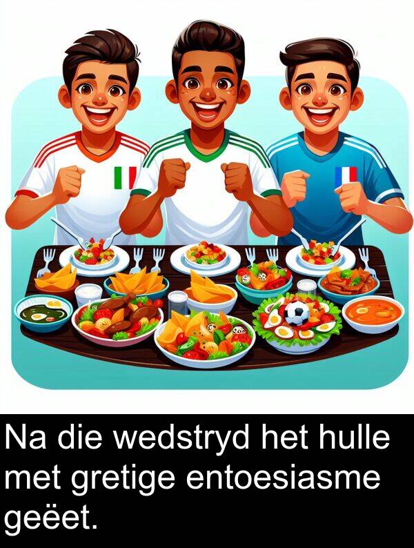 geëet: Na die wedstryd het hulle met gretige entoesiasme geëet.