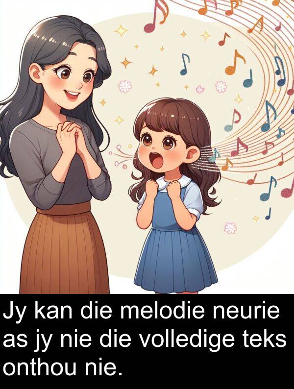 onthou: Jy kan die melodie neurie as jy nie die volledige teks onthou nie.