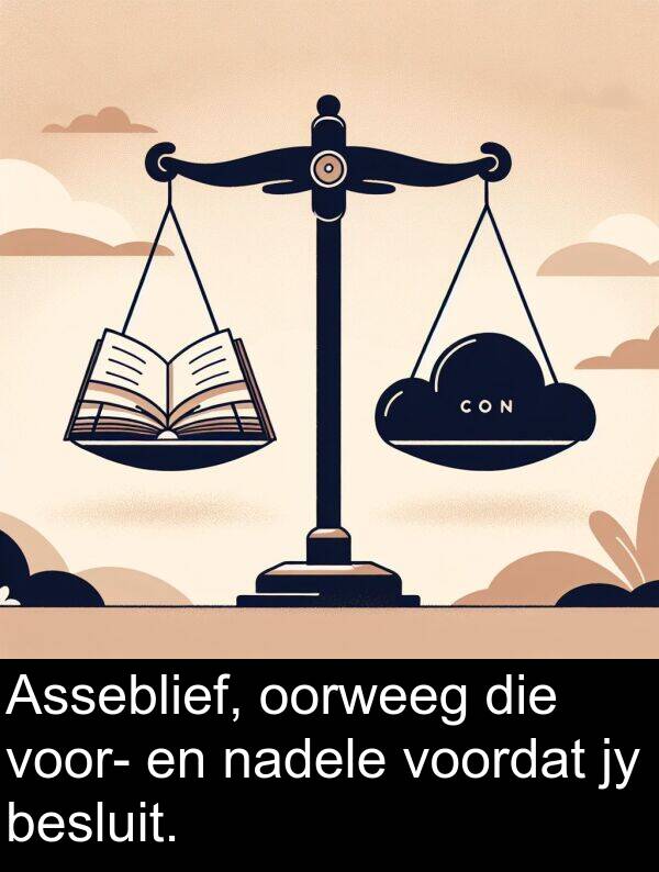 besluit: Asseblief, oorweeg die voor- en nadele voordat jy besluit.