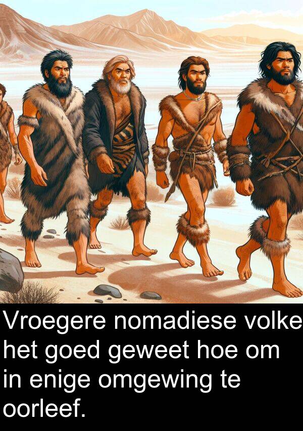 nomadiese: Vroegere nomadiese volke het goed geweet hoe om in enige omgewing te oorleef.
