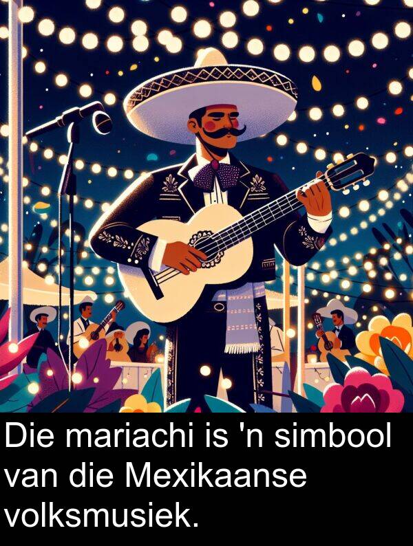 mariachi: Die mariachi is 'n simbool van die Mexikaanse volksmusiek.