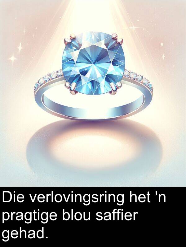 gehad: Die verlovingsring het 'n pragtige blou saffier gehad.