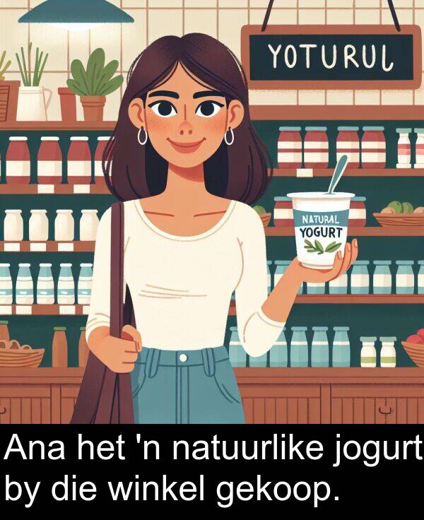 gekoop: Ana het 'n natuurlike jogurt by die winkel gekoop.