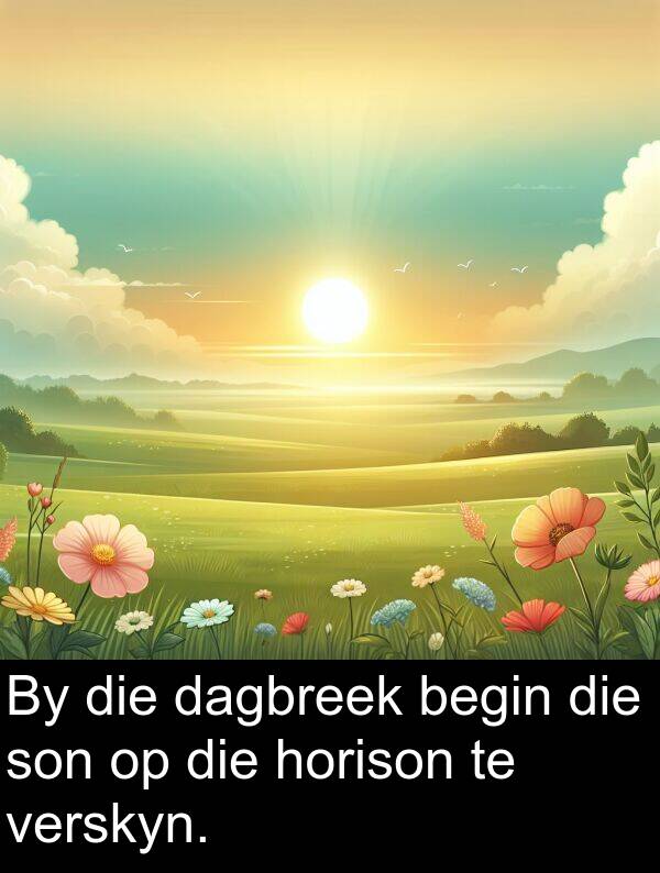horison: By die dagbreek begin die son op die horison te verskyn.