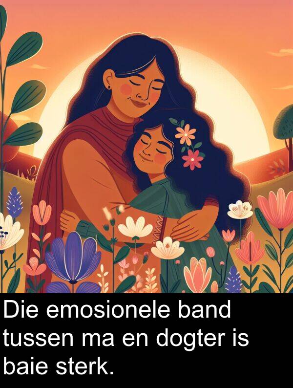 emosionele: Die emosionele band tussen ma en dogter is baie sterk.