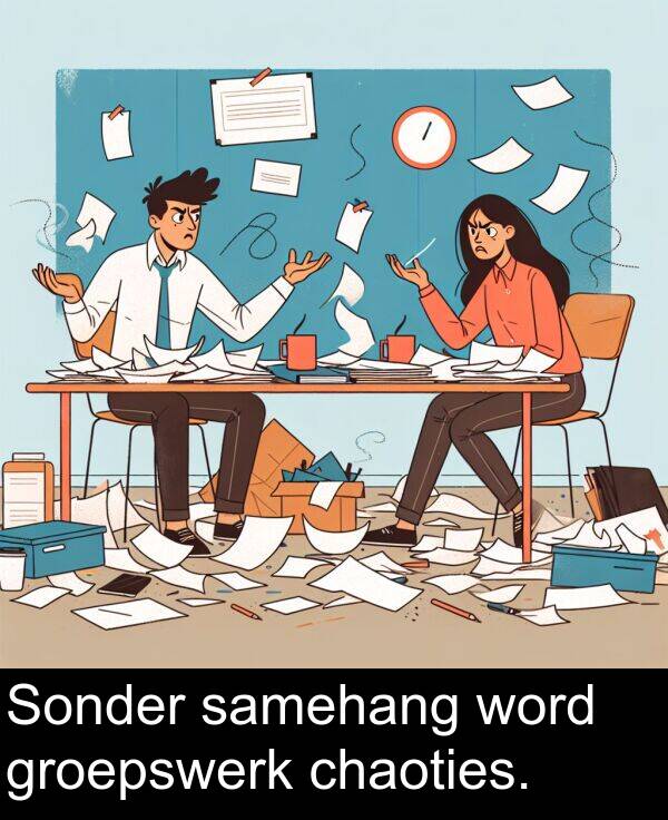 word: Sonder samehang word groepswerk chaoties.