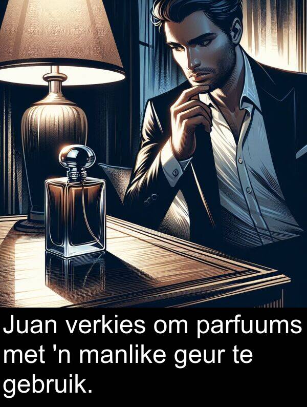 gebruik: Juan verkies om parfuums met 'n manlike geur te gebruik.
