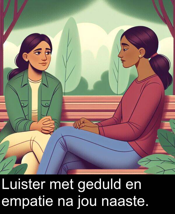 geduld: Luister met geduld en empatie na jou naaste.