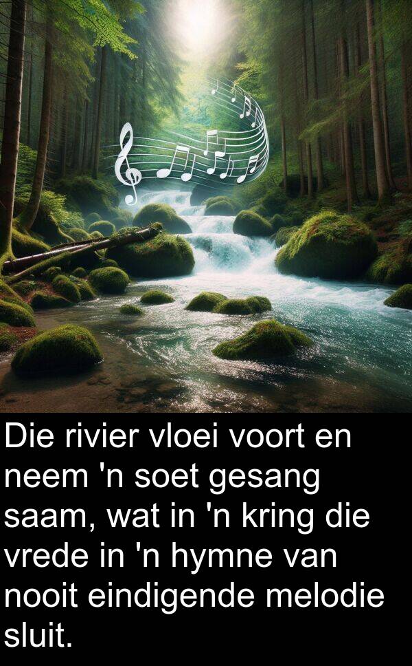 melodie: Die rivier vloei voort en neem 'n soet gesang saam, wat in 'n kring die vrede in 'n hymne van nooit eindigende melodie sluit.