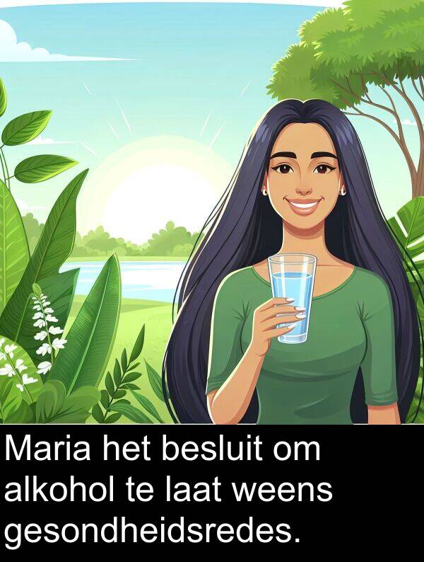 laat: Maria het besluit om alkohol te laat weens gesondheidsredes.