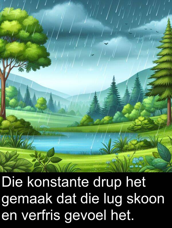 drup: Die konstante drup het gemaak dat die lug skoon en verfris gevoel het.