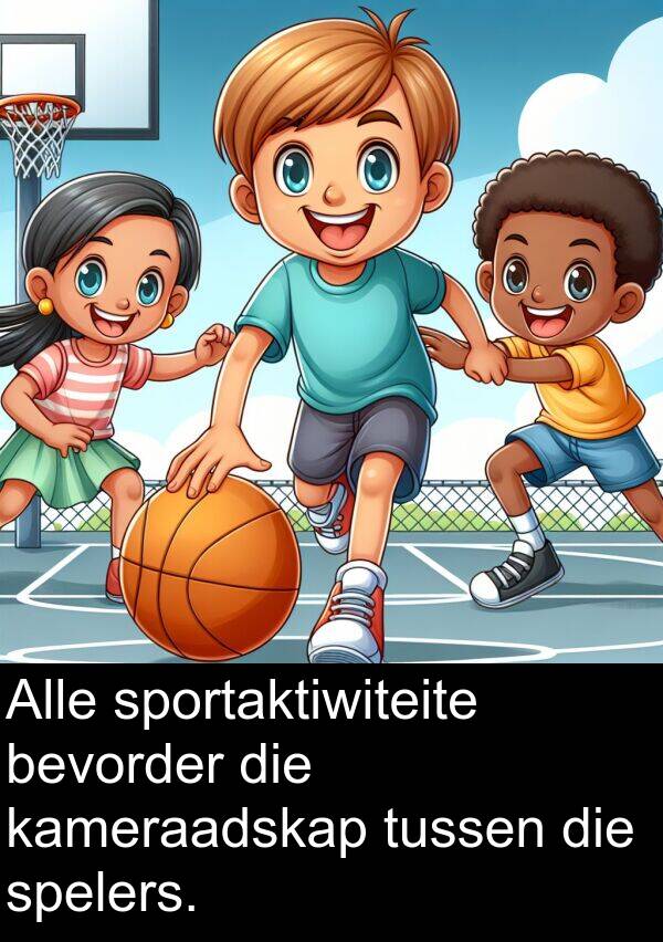 sportaktiwiteite: Alle sportaktiwiteite bevorder die kameraadskap tussen die spelers.