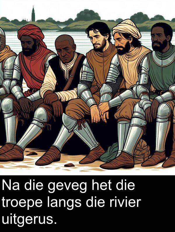 uitgerus: Na die geveg het die troepe langs die rivier uitgerus.