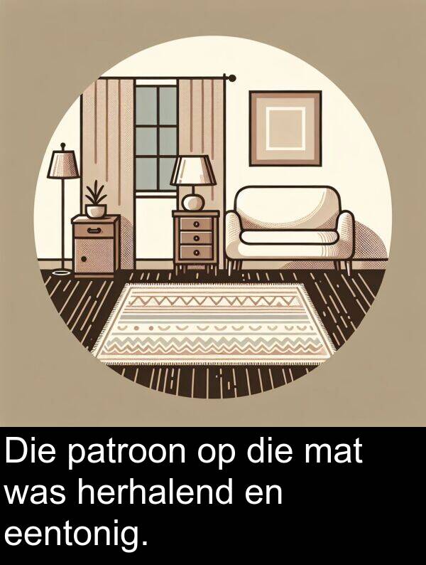 herhalend: Die patroon op die mat was herhalend en eentonig.