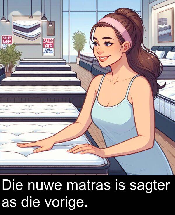 matras: Die nuwe matras is sagter as die vorige.