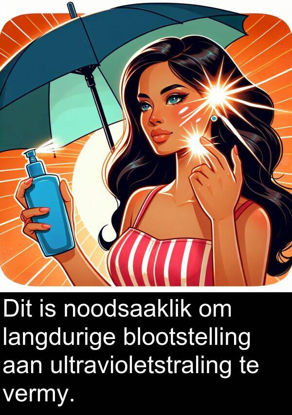 langdurige: Dit is noodsaaklik om langdurige blootstelling aan ultravioletstraling te vermy.
