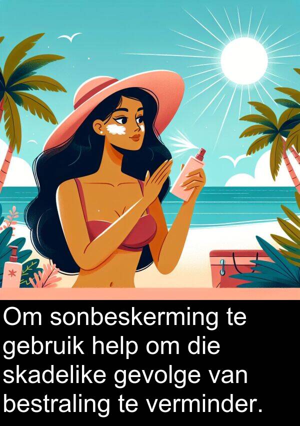 bestraling: Om sonbeskerming te gebruik help om die skadelike gevolge van bestraling te verminder.