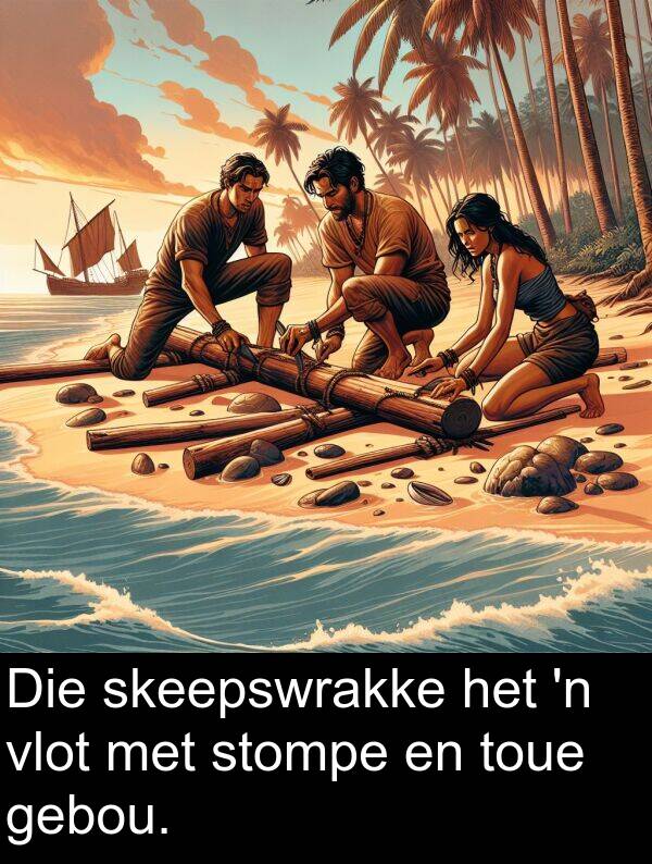 skeepswrakke: Die skeepswrakke het 'n vlot met stompe en toue gebou.
