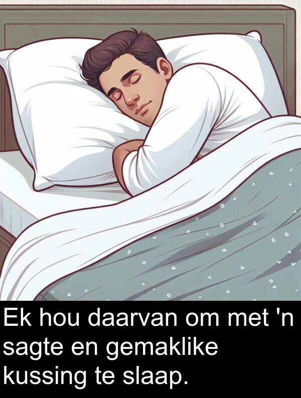 daarvan: Ek hou daarvan om met 'n sagte en gemaklike kussing te slaap.