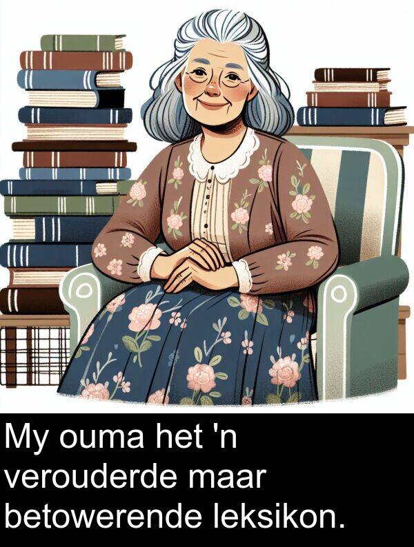 maar: My ouma het 'n verouderde maar betowerende leksikon.