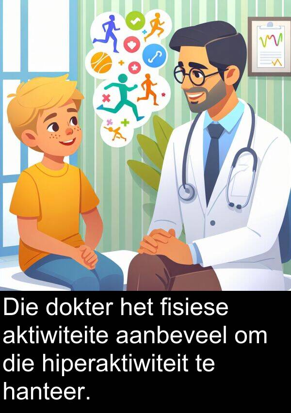 hiperaktiwiteit: Die dokter het fisiese aktiwiteite aanbeveel om die hiperaktiwiteit te hanteer.