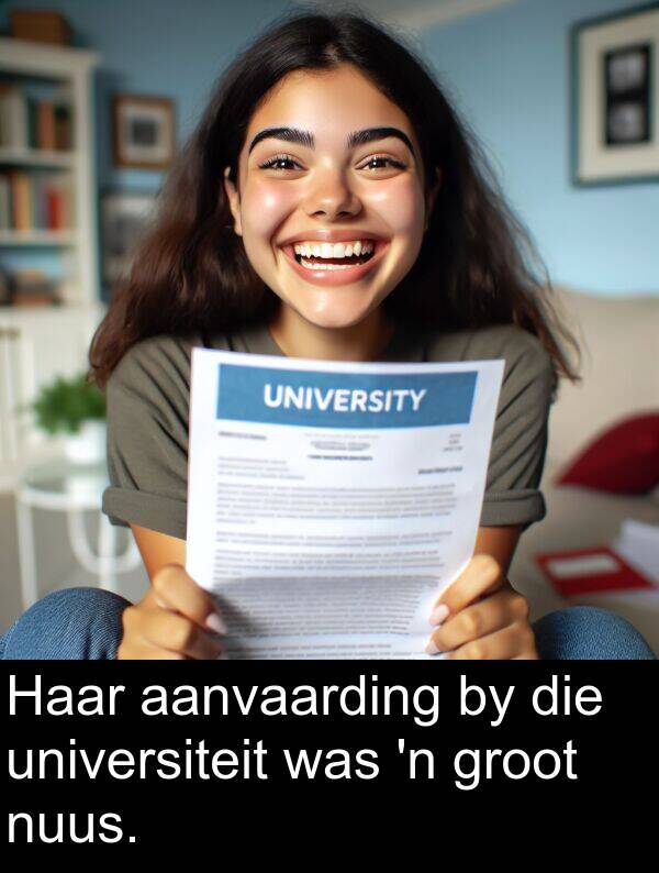 universiteit: Haar aanvaarding by die universiteit was 'n groot nuus.