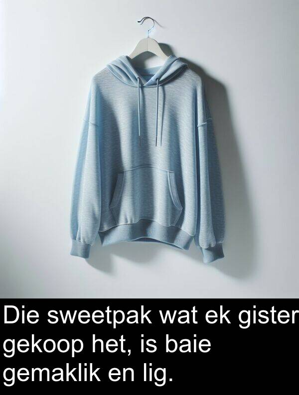 lig: Die sweetpak wat ek gister gekoop het, is baie gemaklik en lig.