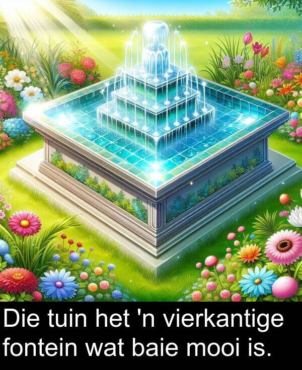 is: Die tuin het 'n vierkantige fontein wat baie mooi is.