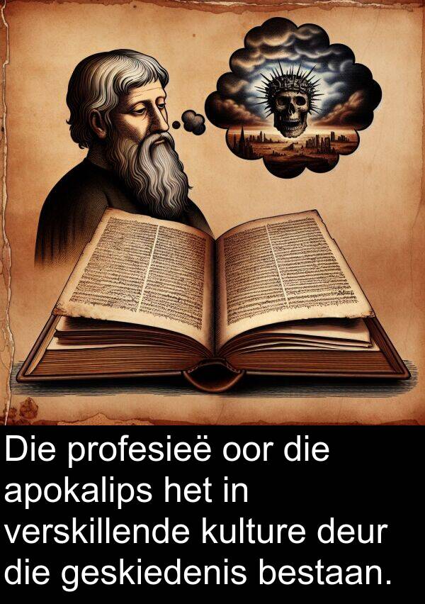 profesieë: Die profesieë oor die apokalips het in verskillende kulture deur die geskiedenis bestaan.