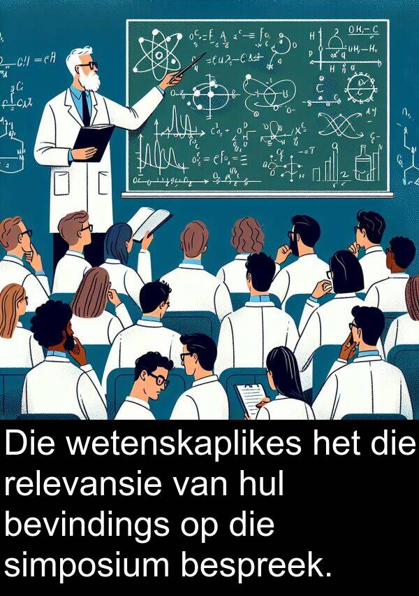 simposium: Die wetenskaplikes het die relevansie van hul bevindings op die simposium bespreek.