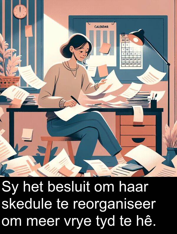hê: Sy het besluit om haar skedule te reorganiseer om meer vrye tyd te hê.