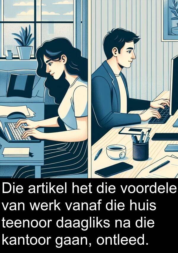 daagliks: Die artikel het die voordele van werk vanaf die huis teenoor daagliks na die kantoor gaan, ontleed.