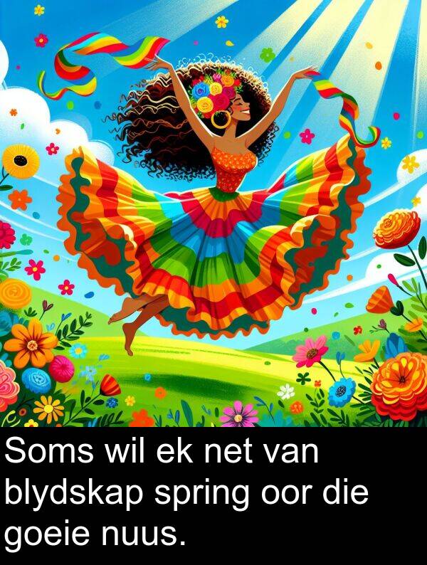 oor: Soms wil ek net van blydskap spring oor die goeie nuus.