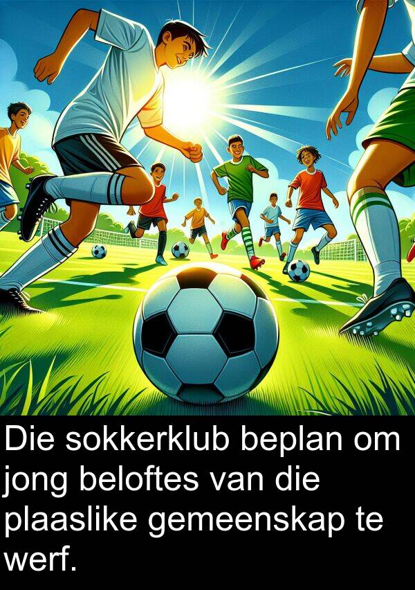 beloftes: Die sokkerklub beplan om jong beloftes van die plaaslike gemeenskap te werf.