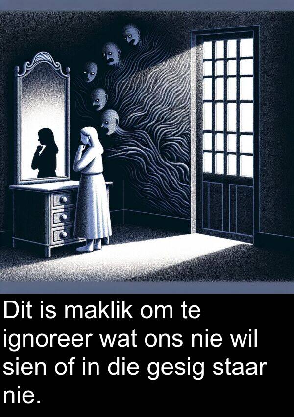 ignoreer: Dit is maklik om te ignoreer wat ons nie wil sien of in die gesig staar nie.