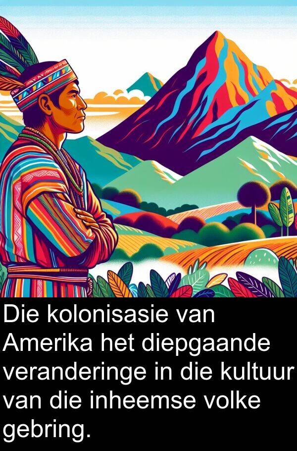 inheemse: Die kolonisasie van Amerika het diepgaande veranderinge in die kultuur van die inheemse volke gebring.