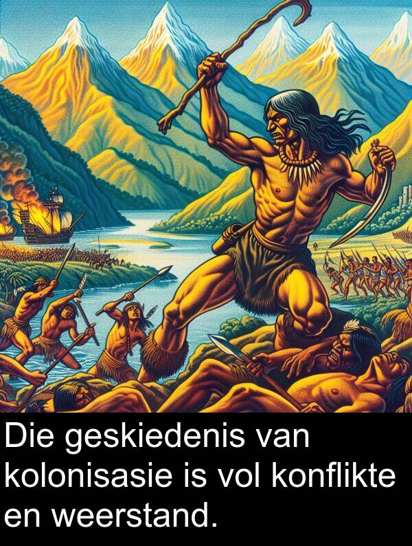 geskiedenis: Die geskiedenis van kolonisasie is vol konflikte en weerstand.