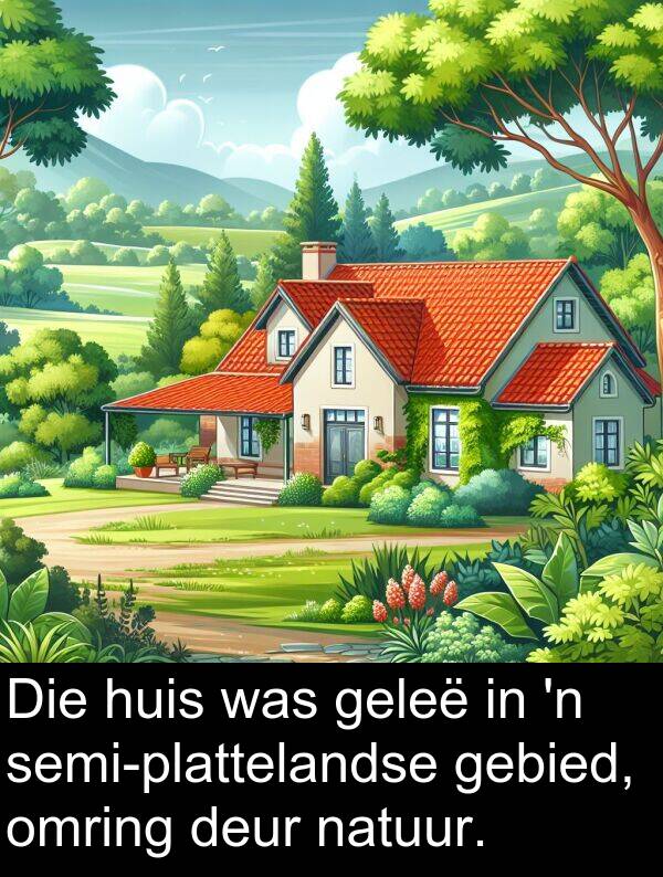 gebied: Die huis was geleë in 'n semi-plattelandse gebied, omring deur natuur.