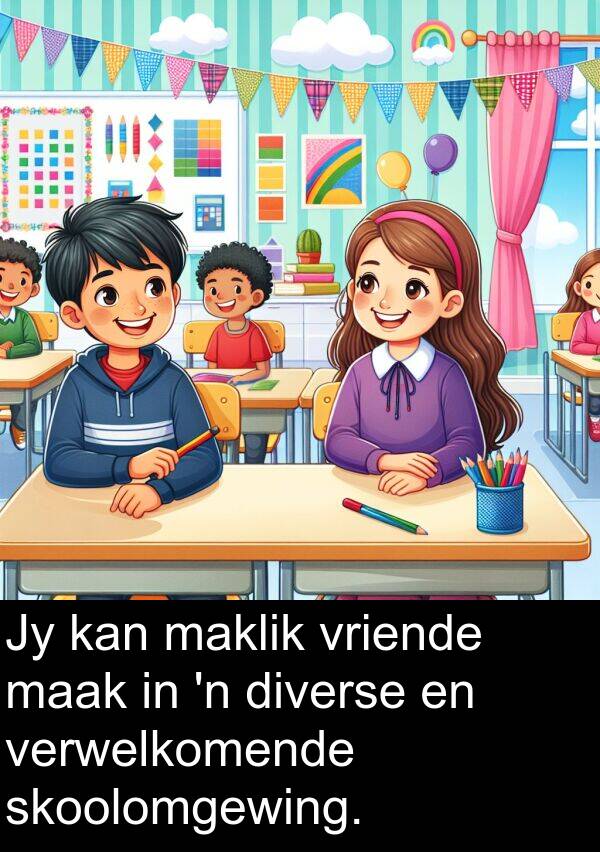 diverse: Jy kan maklik vriende maak in 'n diverse en verwelkomende skoolomgewing.