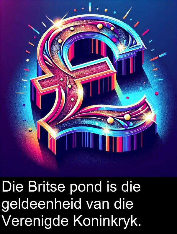 geldeenheid: Die Britse pond is die geldeenheid van die Verenigde Koninkryk.